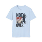 Not My First Over T-Shirt