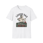 Legend Dad Still Not Out T-Shirt