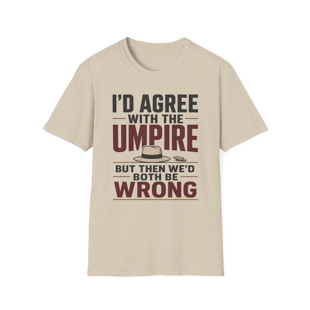 Id Agree With The Umpire But Then Wed Both Be Wrong T-Shirt