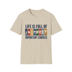 Life Is Full Of Important Choices T-Shirt