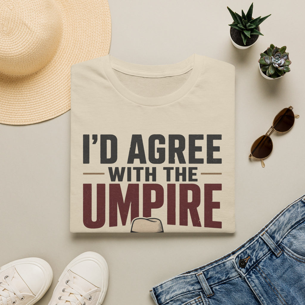 Id Agree With The Umpire But Then Wed Both Be Wrong T-Shirt