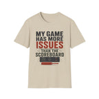 My Game Has More Issues Than The Scoreboard T-Shirt