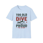Too Old To Dive Too Proud To Stop T-Shirt