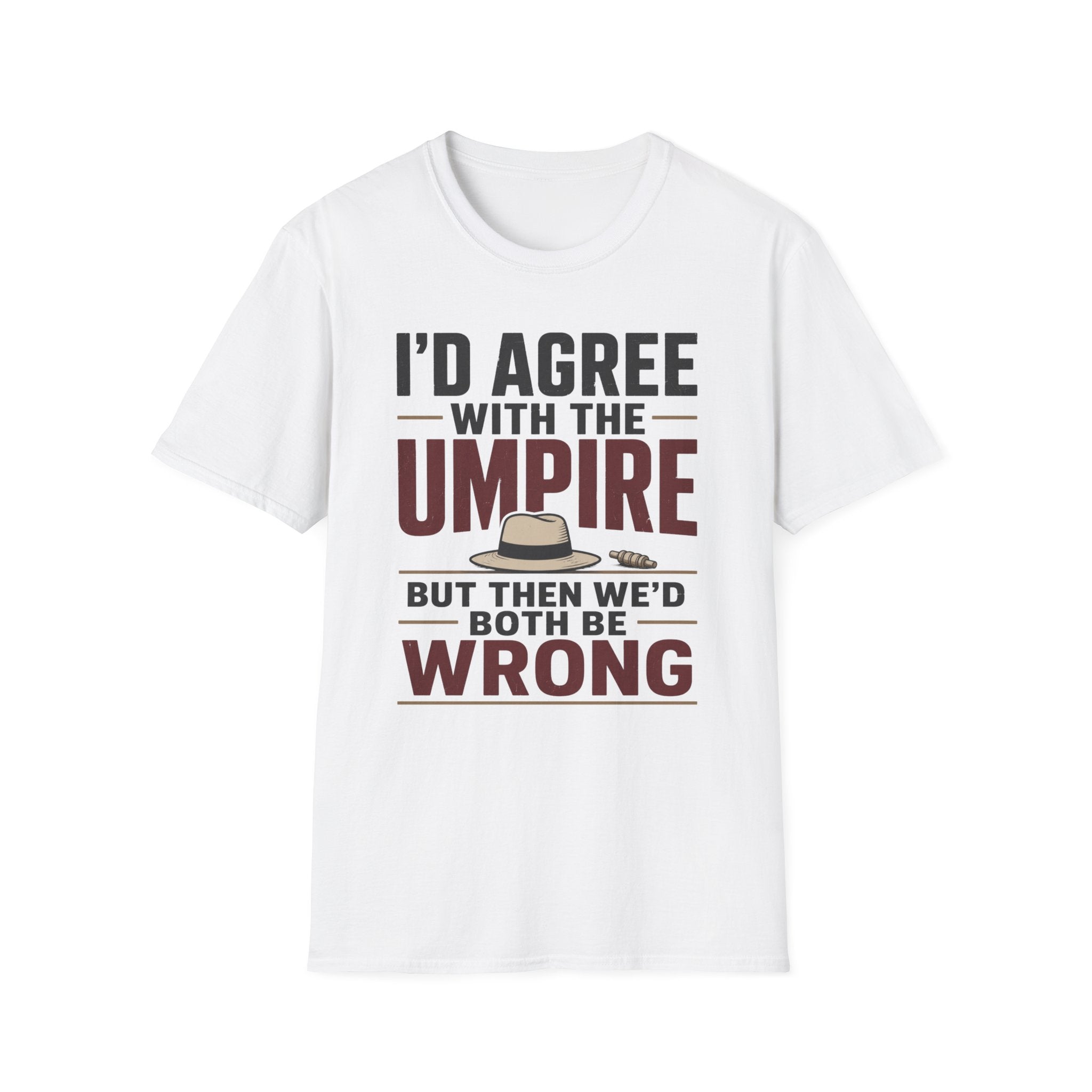 Id Agree With The Umpire But Then Wed Both Be Wrong T-Shirt