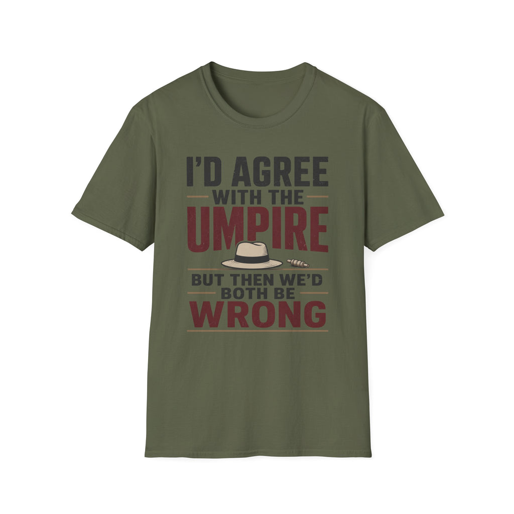 Id Agree With The Umpire But Then Wed Both Be Wrong T-Shirt
