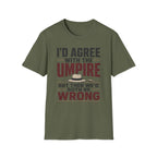 Id Agree With The Umpire But Then Wed Both Be Wrong T-Shirt