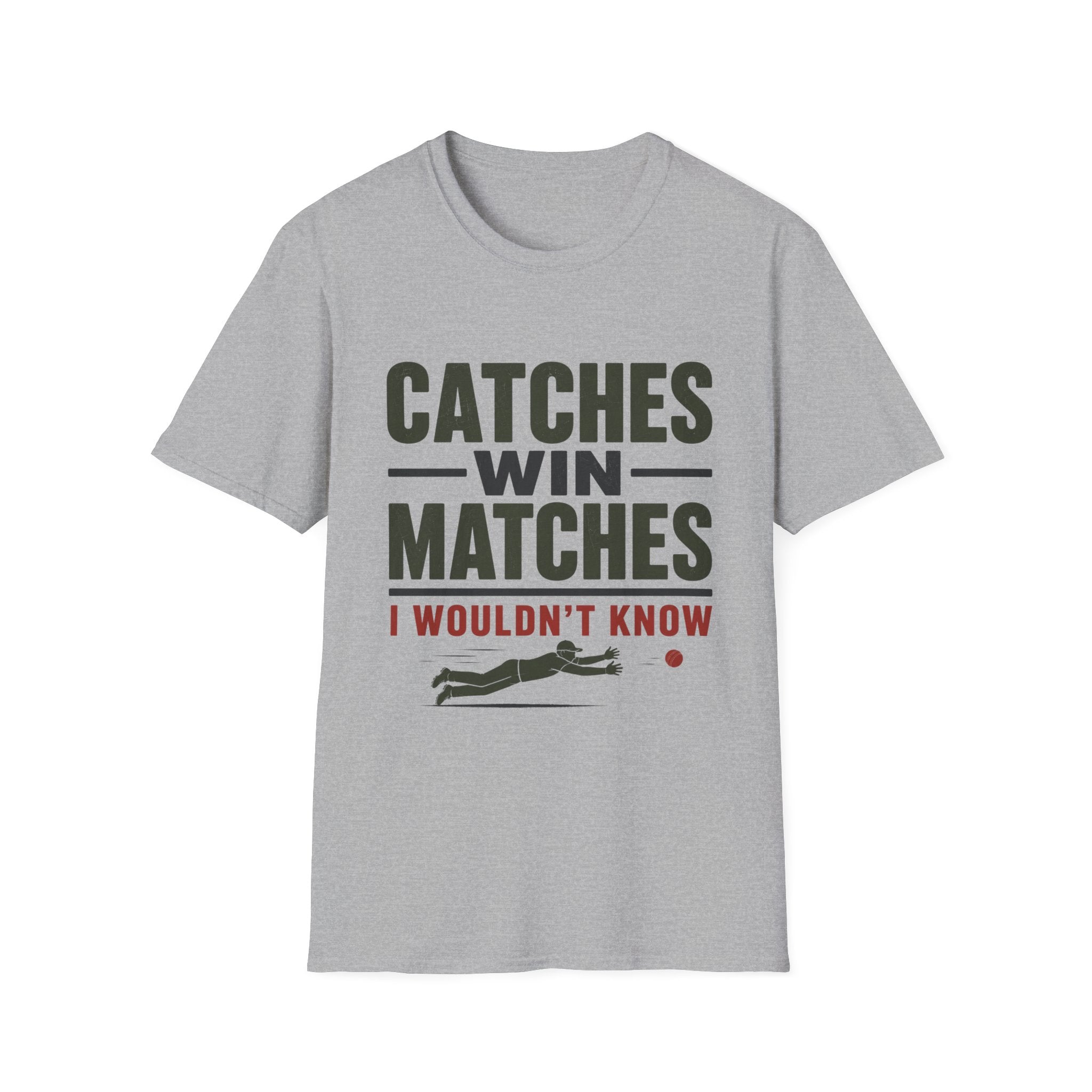 Catches Win Matches I Wouldnt Know T-Shirt
