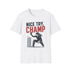Nice Try Champ T-Shirt