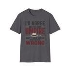 Id Agree With The Umpire But Then Wed Both Be Wrong T-Shirt