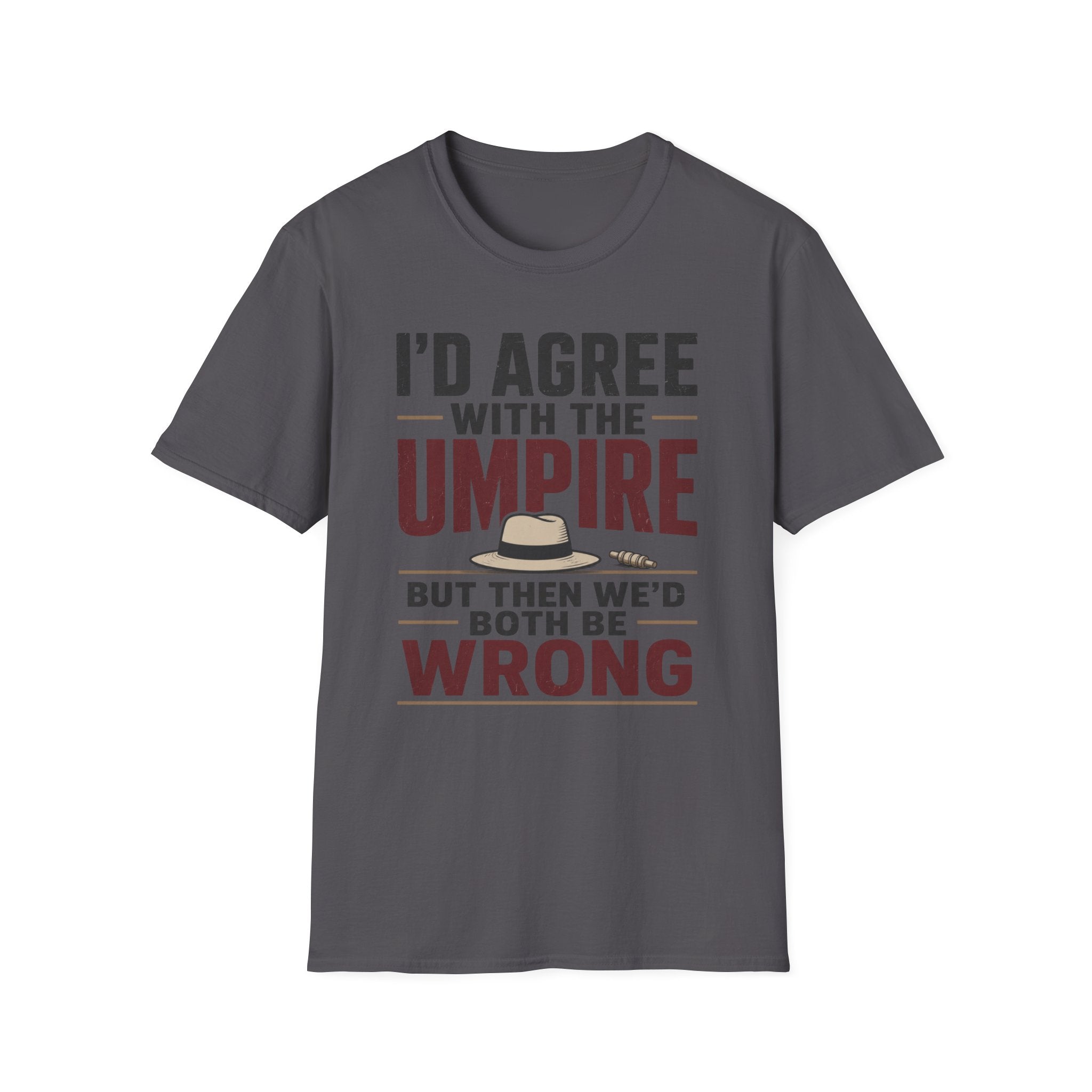 Id Agree With The Umpire But Then Wed Both Be Wrong T-Shirt