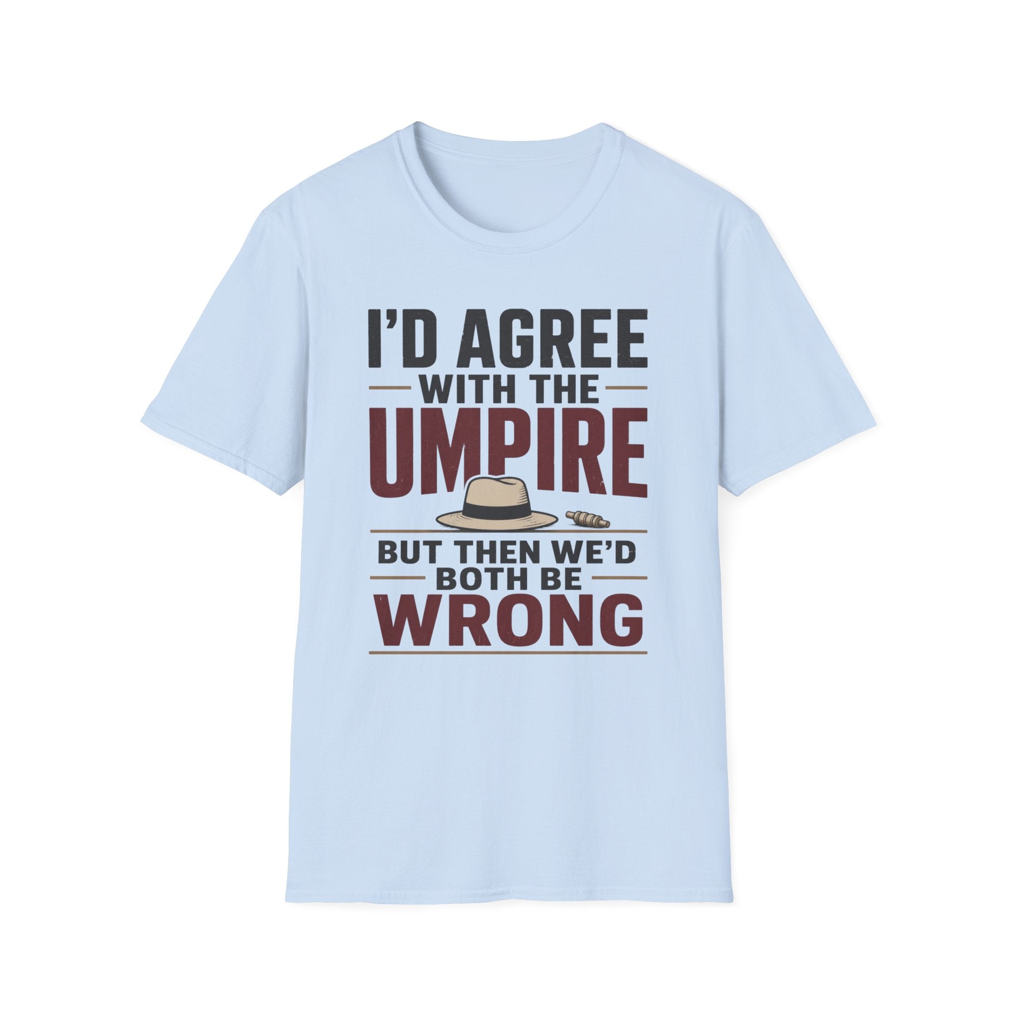 Id Agree With The Umpire But Then Wed Both Be Wrong T-Shirt