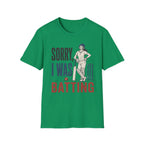 Sorry I Was Batting T-Shirt