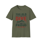 Too Old To Dive Too Proud To Stop T-Shirt