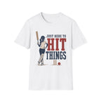 Just Here To Hit Things T-Shirt