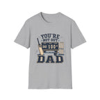 Youre Not Out Dad T-Shirt