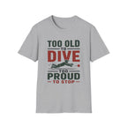 Too Old To Dive Too Proud To Stop T-Shirt