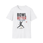 Bowl Better Talk Less T-Shirt