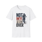 Not My First Over T-Shirt