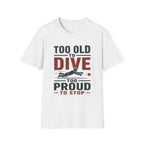 Too Old To Dive Too Proud To Stop T-Shirt