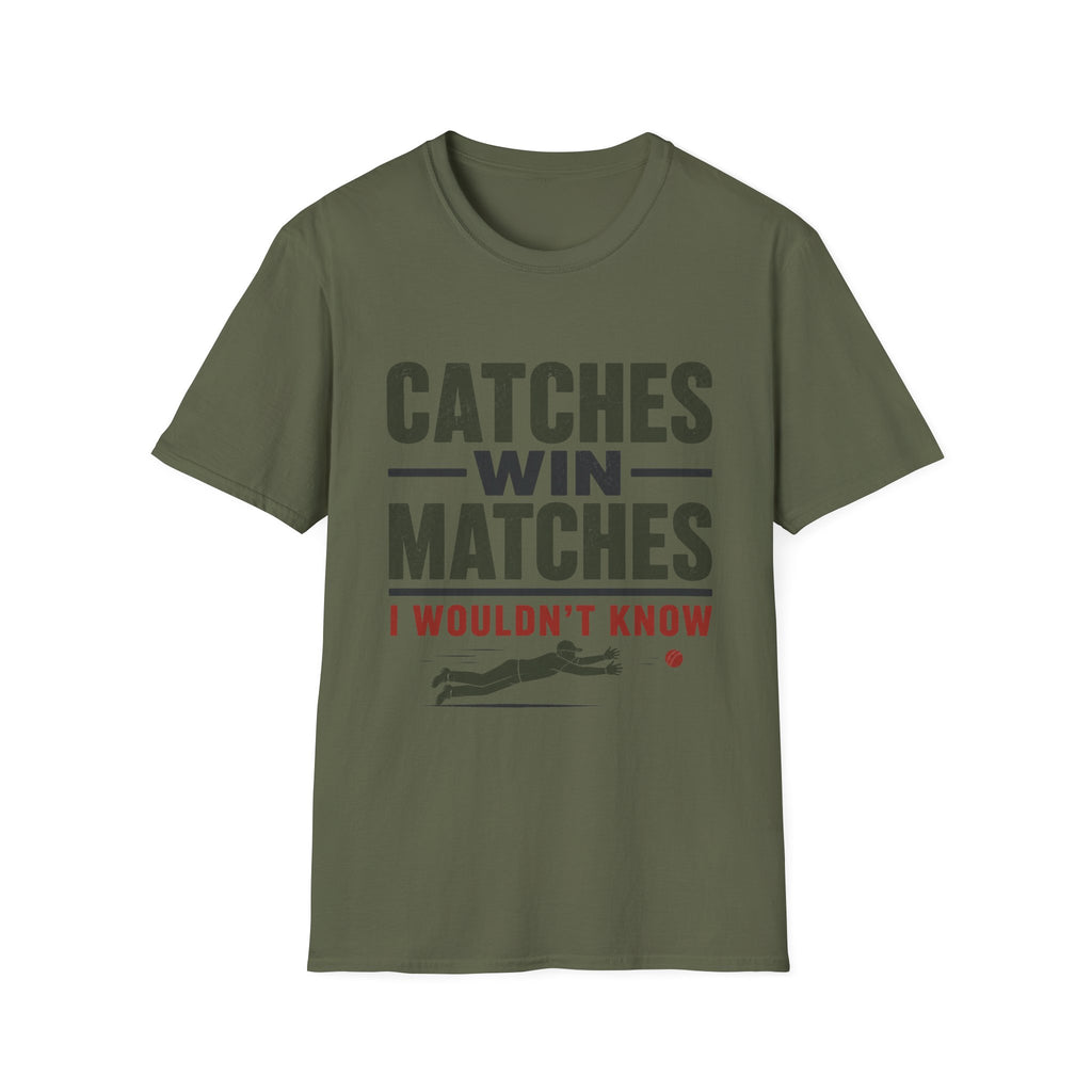 Catches Win Matches I Wouldnt Know T-Shirt