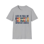 Life Is Full Of Important Choices T-Shirt