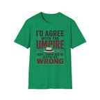 Id Agree With The Umpire But Then Wed Both Be Wrong T-Shirt