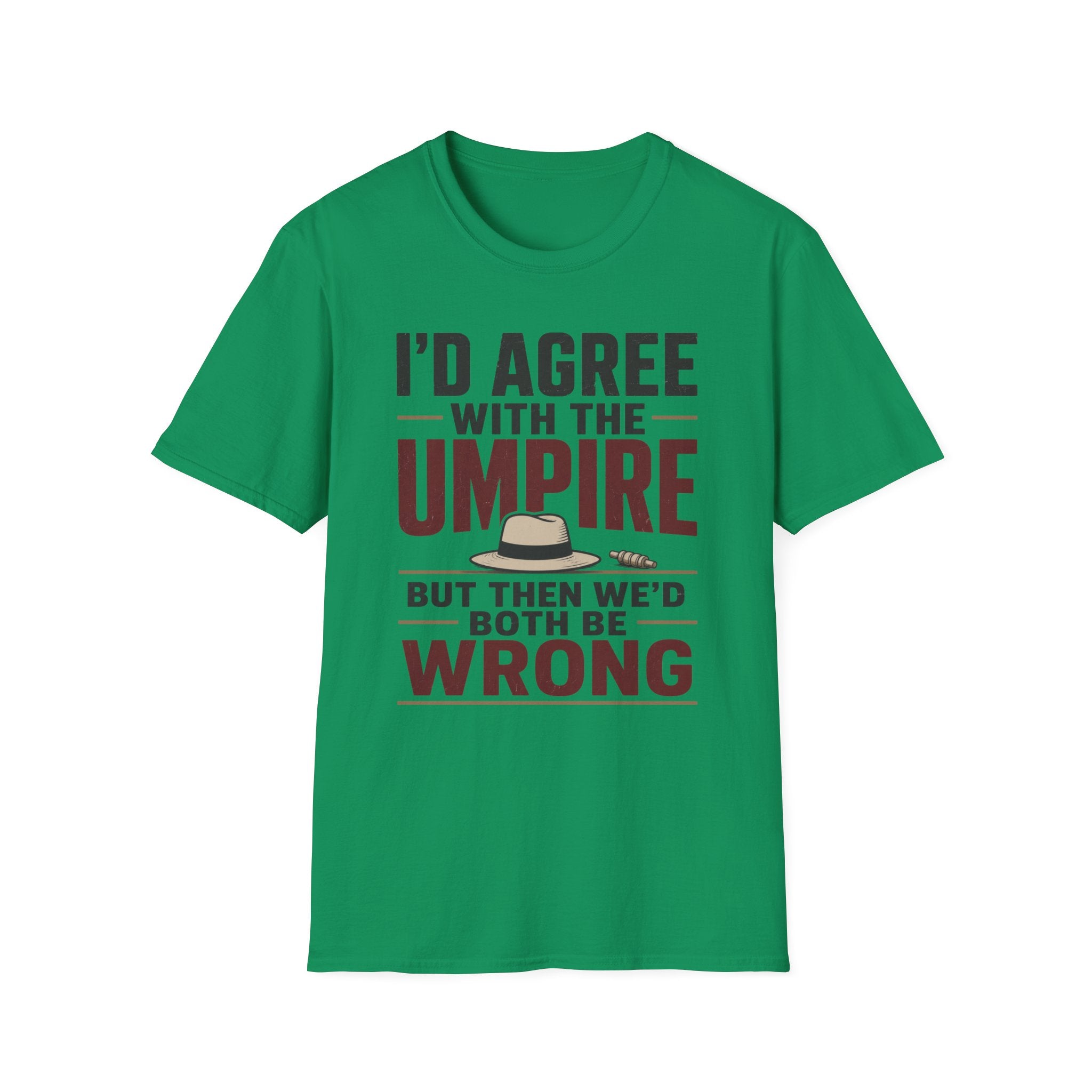 Id Agree With The Umpire But Then Wed Both Be Wrong T-Shirt