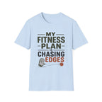 My Fitness Plan Is Chasing Edges T-Shirt