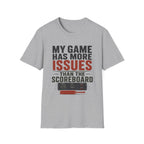 My Game Has More Issues Than The Scoreboard T-Shirt