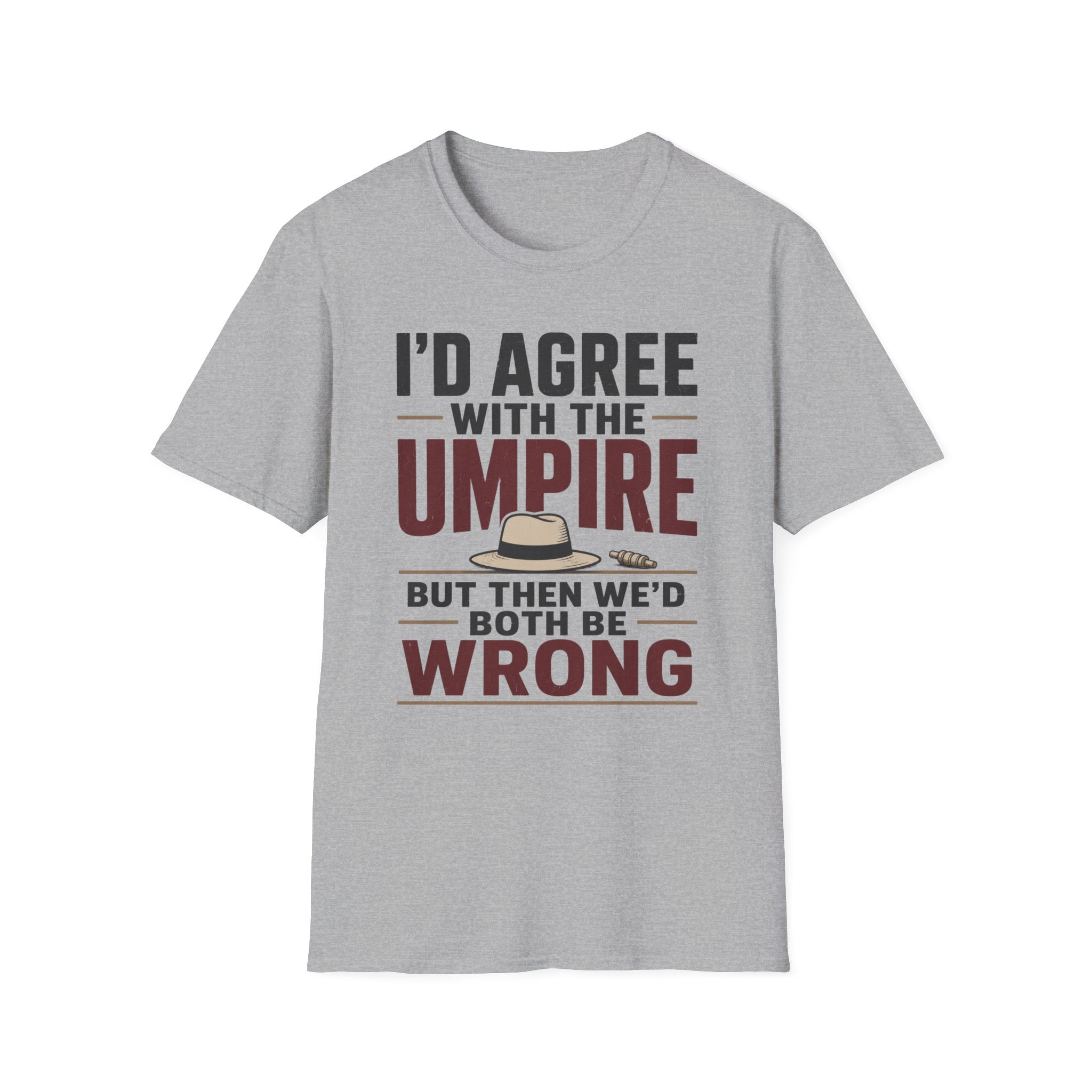 Id Agree With The Umpire But Then Wed Both Be Wrong T-Shirt