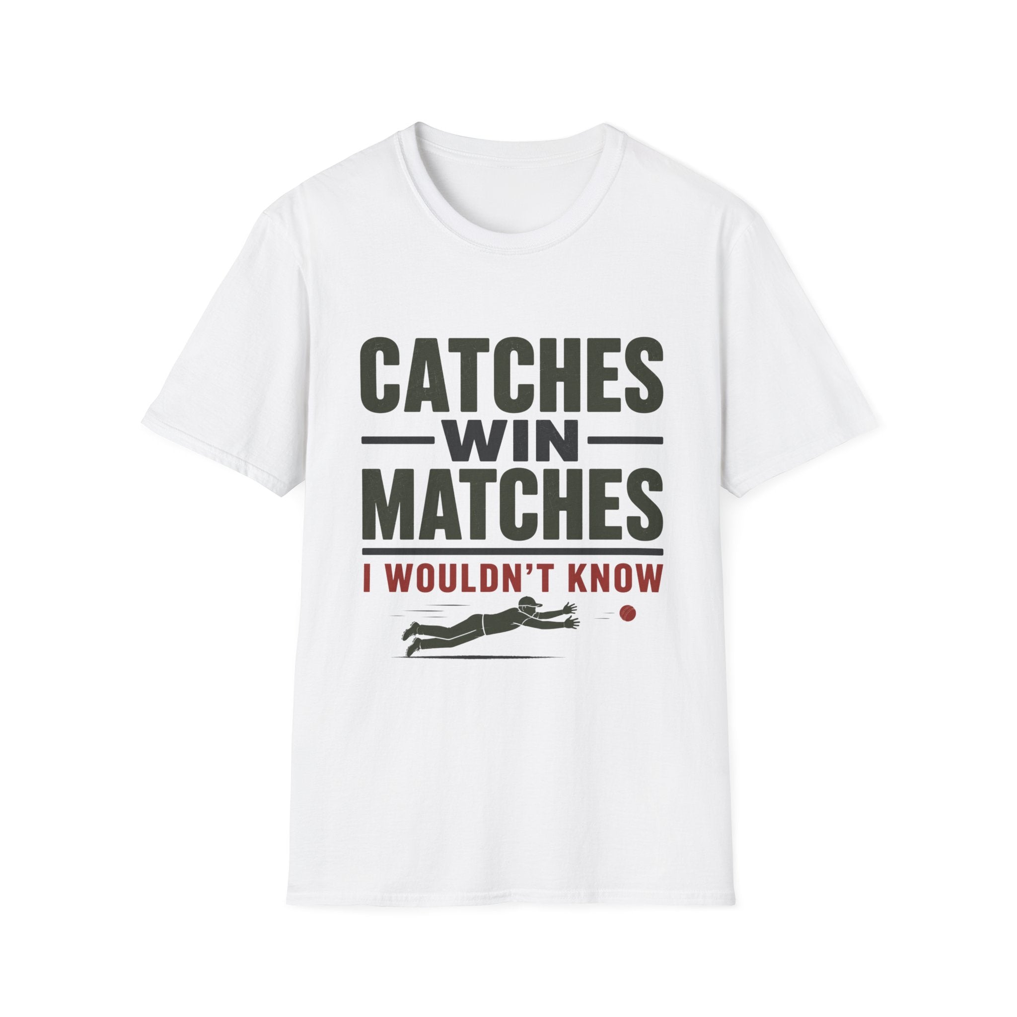 Catches Win Matches I Wouldnt Know T-Shirt