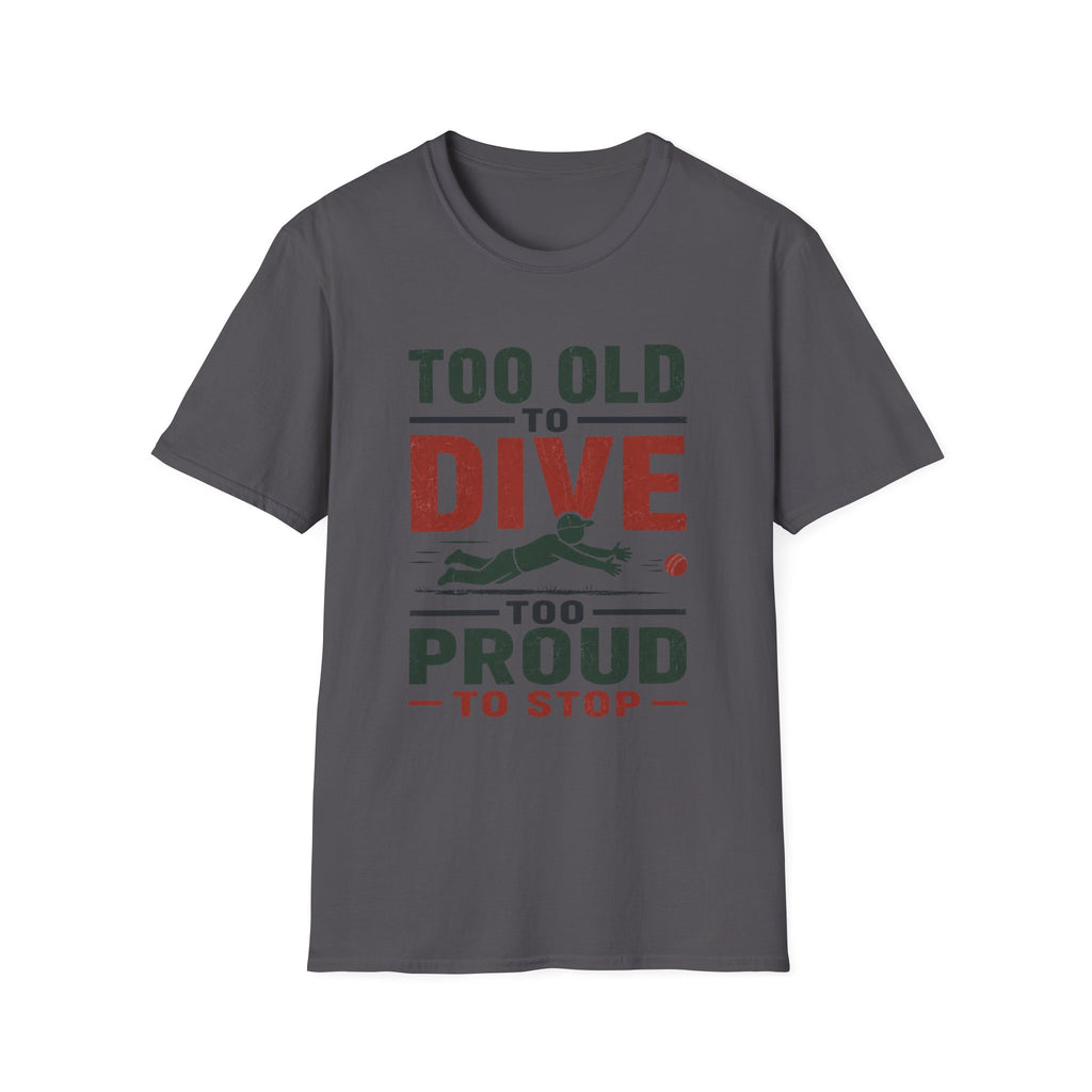 Too Old To Dive Too Proud To Stop T-Shirt