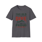 Too Old To Dive Too Proud To Stop T-Shirt