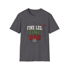 Fine Leg Fine Dad T-Shirt