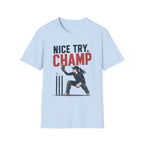Nice Try Champ T-Shirt
