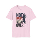 Not My First Over T-Shirt