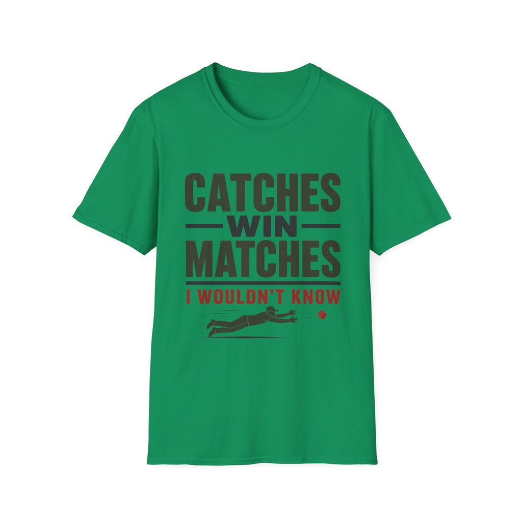 Catches Win Matches I Wouldnt Know T-Shirt