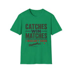 Catches Win Matches I Wouldnt Know T-Shirt