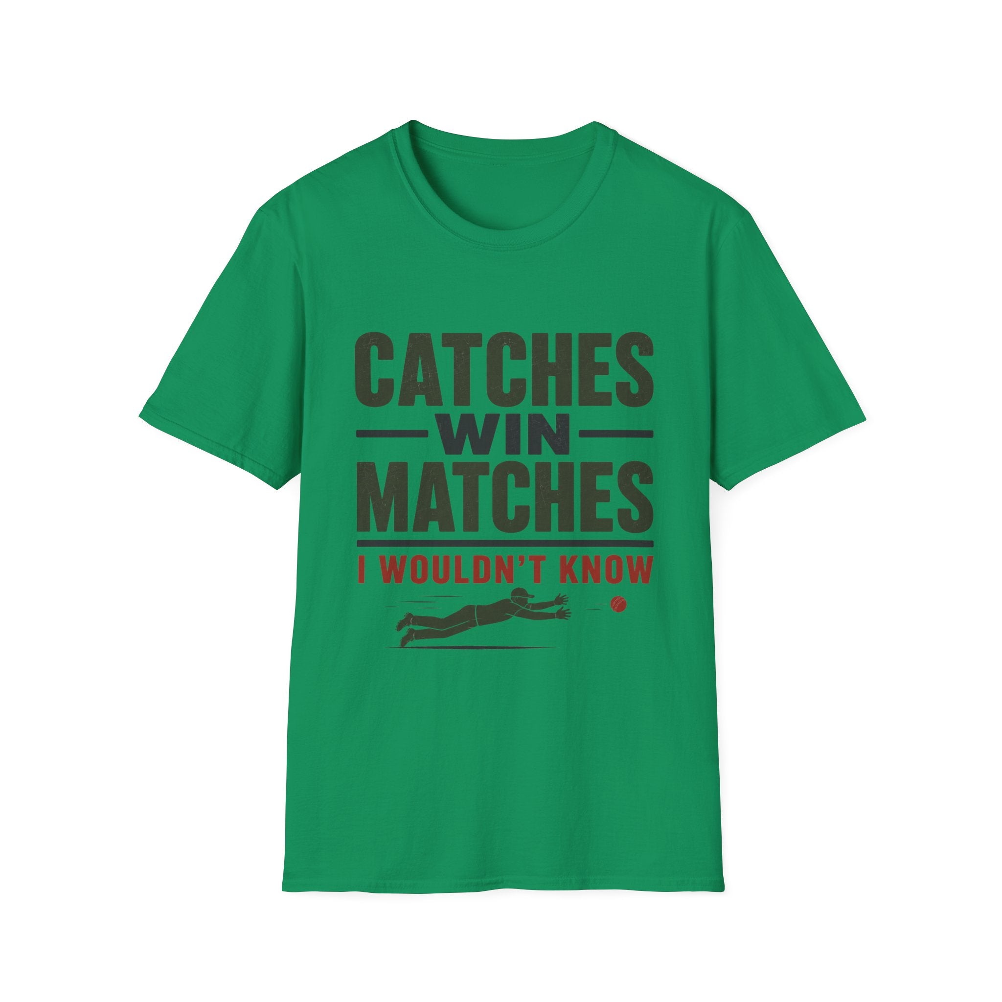 Catches Win Matches I Wouldnt Know T-Shirt