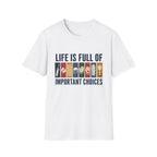 Life Is Full Of Important Choices T-Shirt