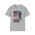 Not My First Over T-Shirt