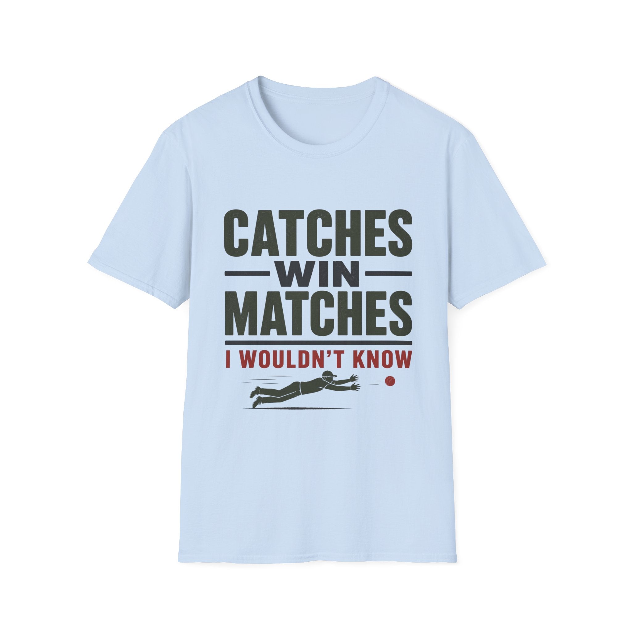 Catches Win Matches I Wouldnt Know T-Shirt