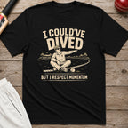 I Couldve Dived But I Respect Momentum T-Shirt - Black