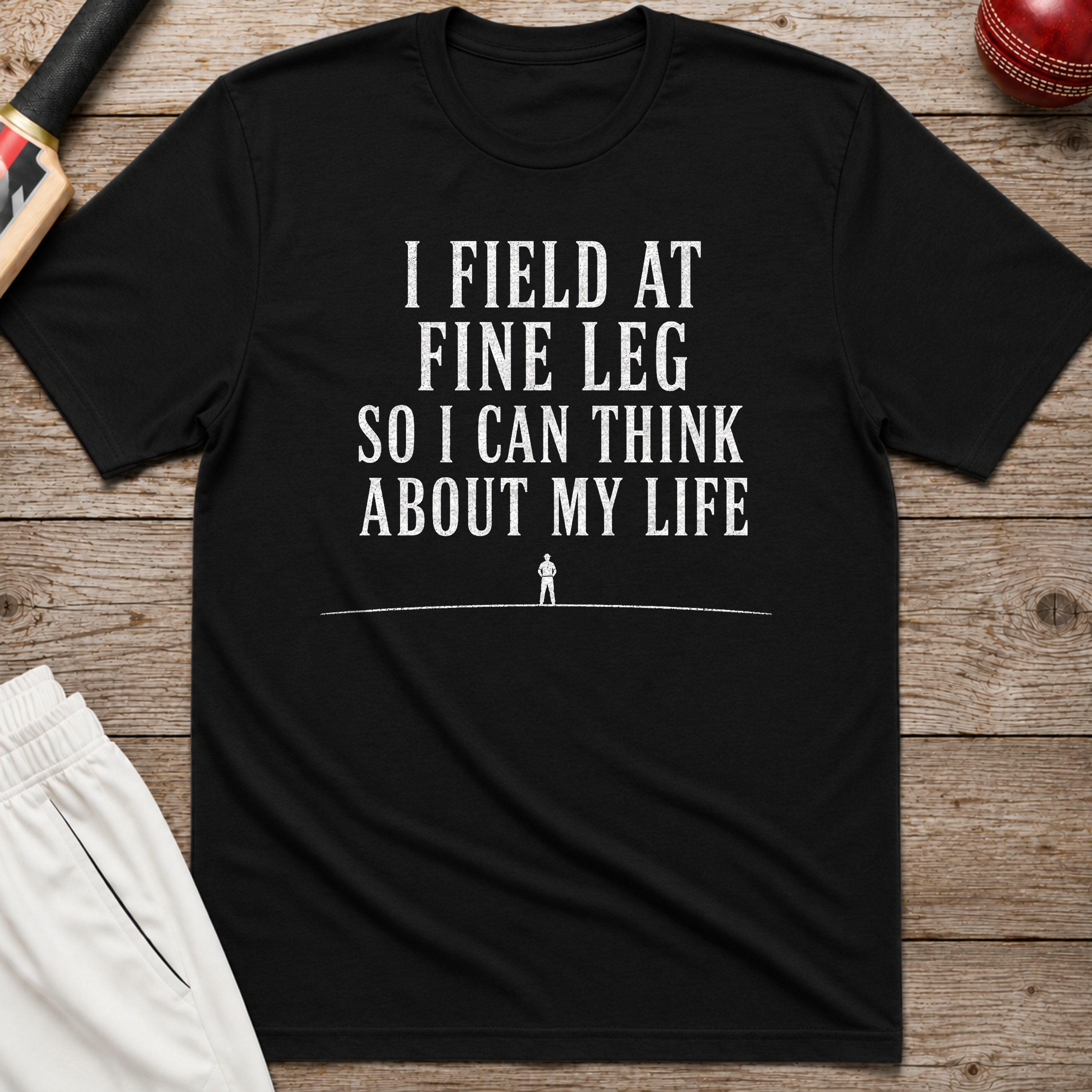 I Field At Fine Leg So I Can Think About My Life T-Shirt - Black