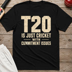 T20 Is Just Cricket With Commitment Issues T-Shirt - Black