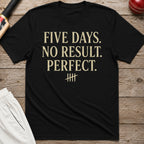 Five Days No Result Perfect T-Shirt - Black