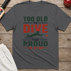Too Old To Dive Too Proud To Stop T-Shirt - Charcoal