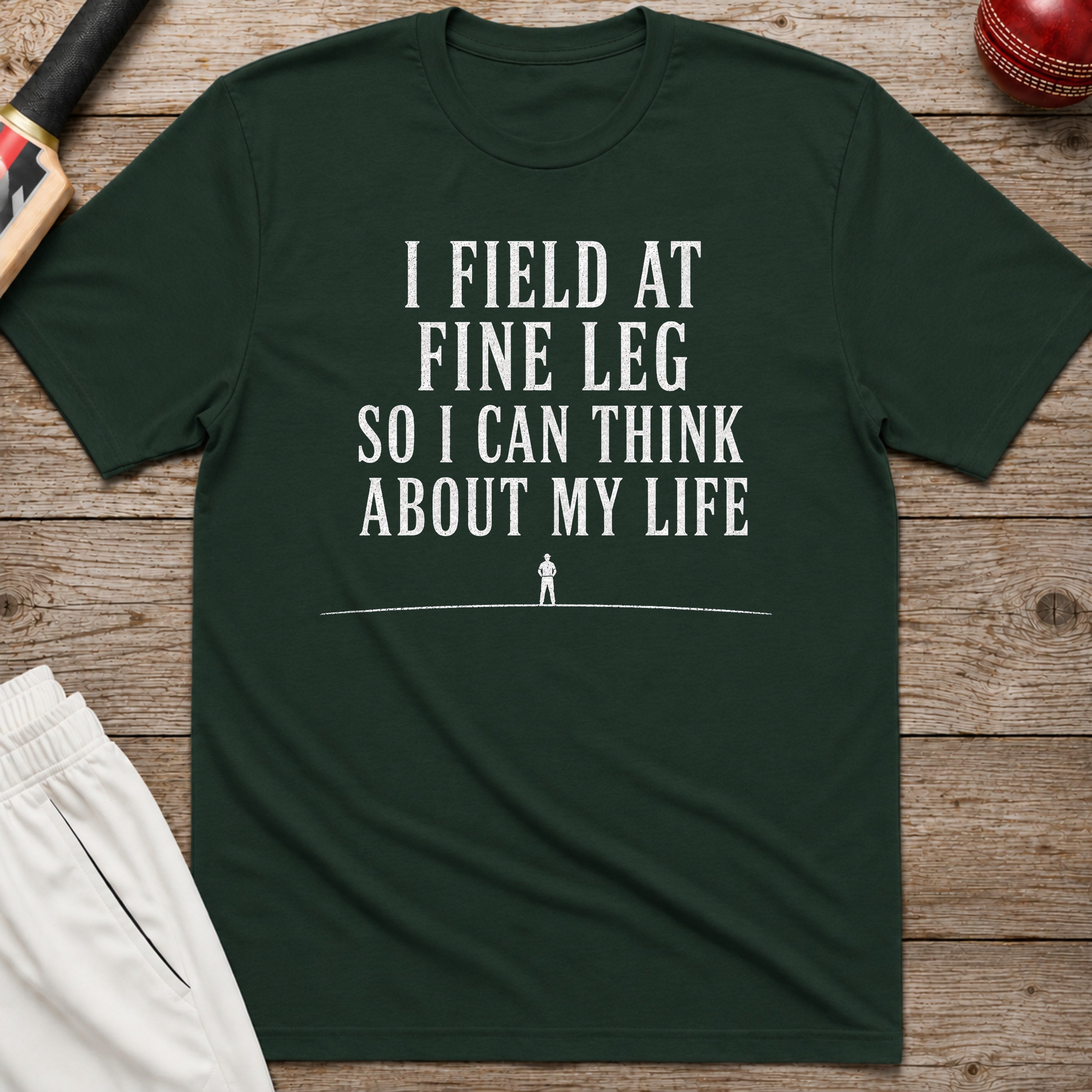 I Field At Fine Leg So I Can Think About My Life T-Shirt - Forest Green