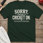 Sorry Theres Cricket On T-Shirt - Forest Green