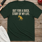 Out For A Duck Story Of My Life T-Shirt - Forest Green